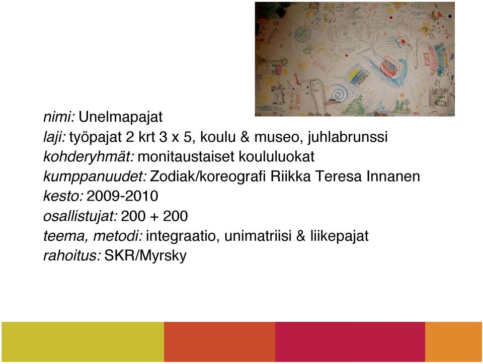 Zodiak/koreografi Riikka Teresa Innanen kesto: 2009-2010 osallistujat: