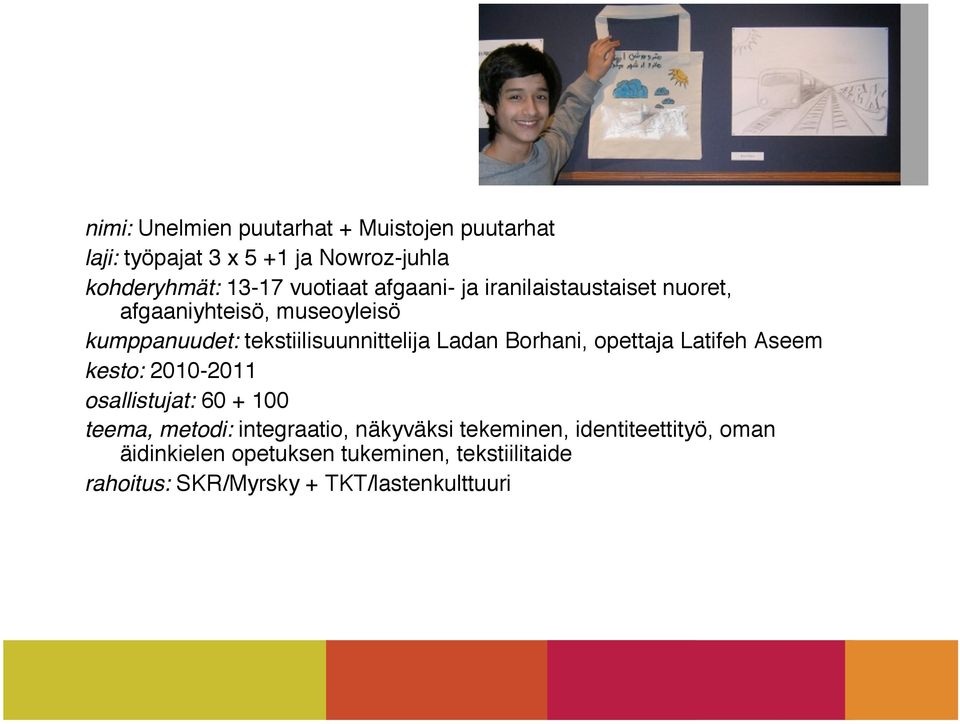 Borhani, opettaja Latifeh Aseem kesto: 2010-2011 osallistujat: 60 + 100 teema, metodi: integraatio, näkyväksi