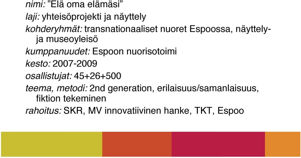 nuorisotoimi kesto: 2007-2009 osallistujat: 45+26+500 teema, metodi: 2nd