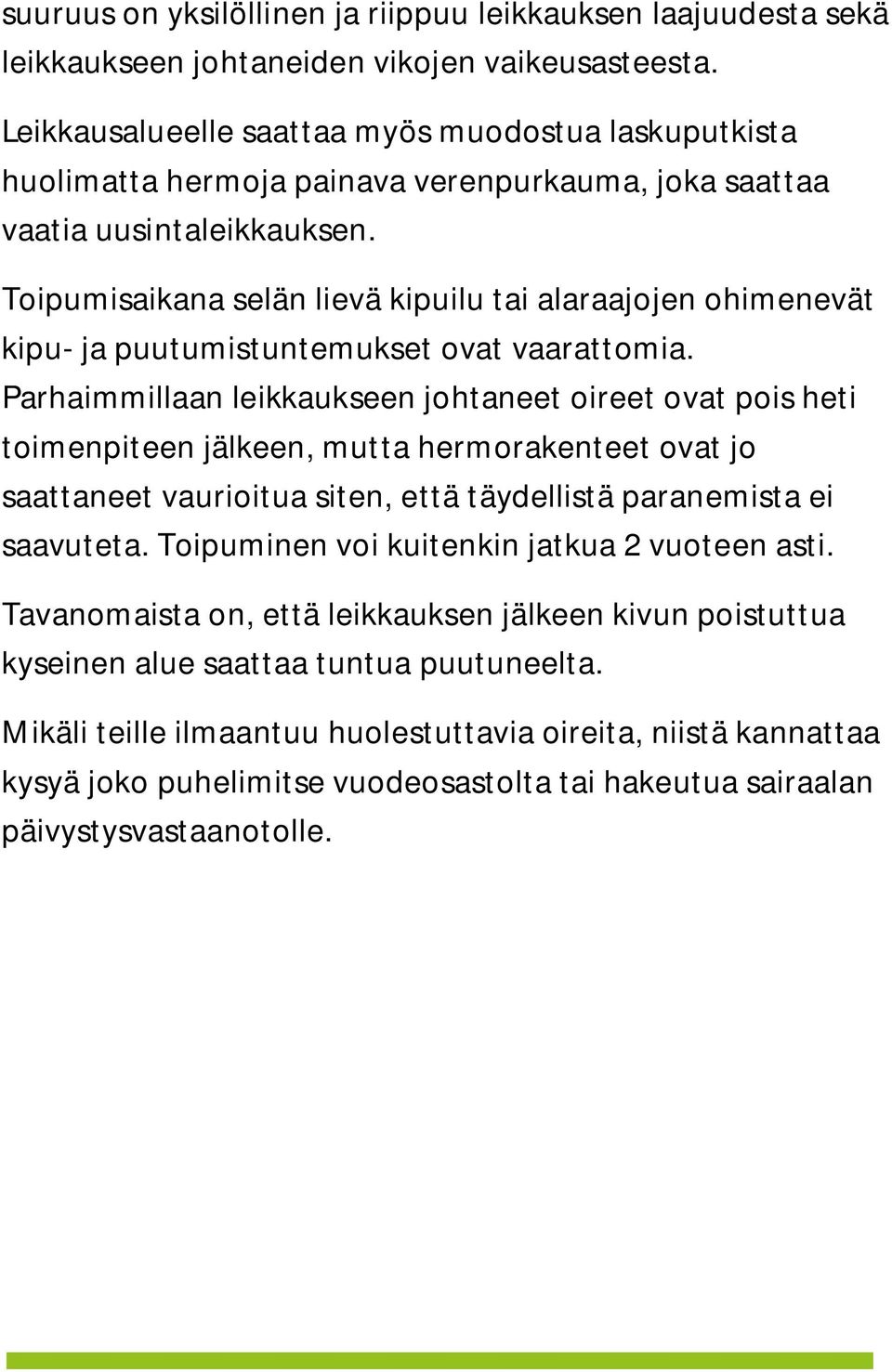 Toipumisaikana selän lievä kipuilu tai alaraajojen ohimenevät kipu- ja puutumistuntemukset ovat vaarattomia.