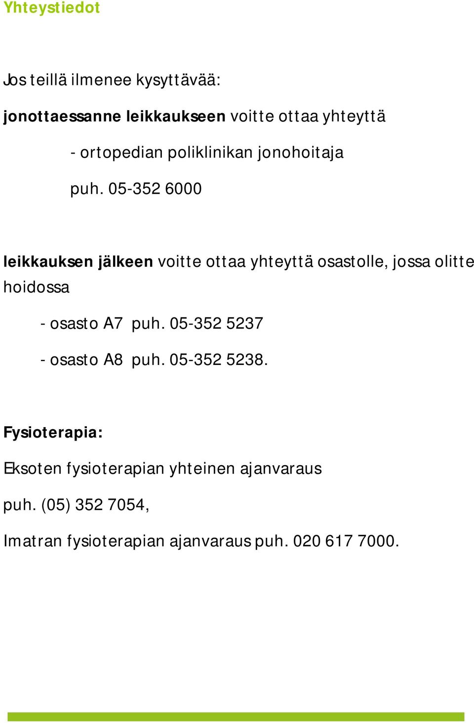 05-352 6000 leikkauksen jälkeen voitte ottaa yhteyttä osastolle, jossa olitte hoidossa - osasto A7 puh.