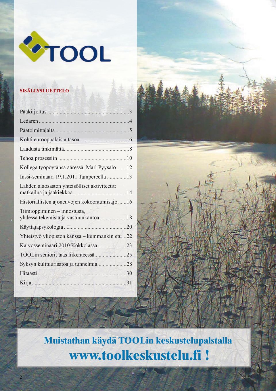 ..14 Historiallisten ajoneuvojen kokoontumisajo...16 Tiimioppiminen innostusta, yhdessä tekemistä ja vastuunkantoa...18 Käyttäjäpsykologia.