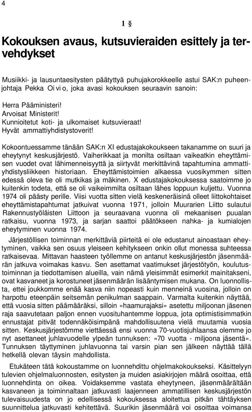 Kokoontuessamme tänään SAK:n XI edustajakokoukseen takanamme on suuri ja eheytynyt keskusjärjestö.