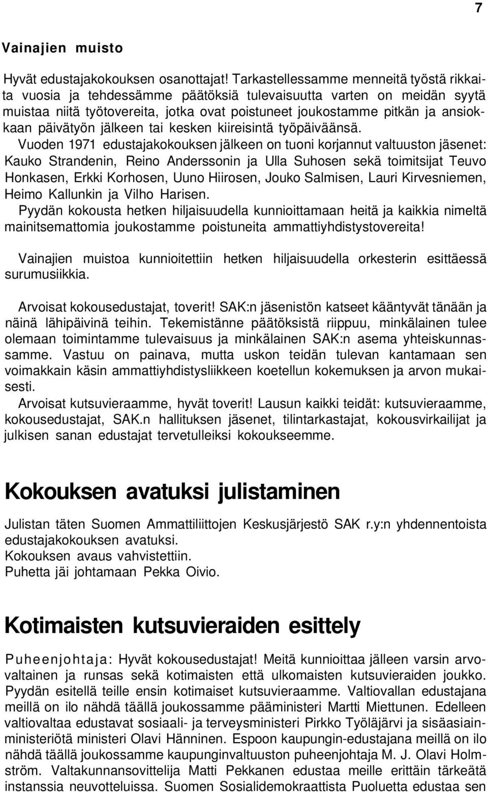 päivätyön jälkeen tai kesken kiireisintä työpäiväänsä.