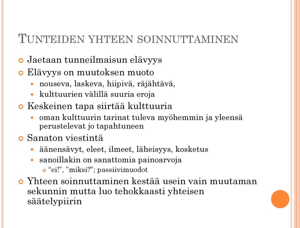 perustelevat jo tapahtuneen Sanaton viestintä äänensävyt, eleet, ilmeet, läheisyys, kosketus sanoillakin on sanattomia