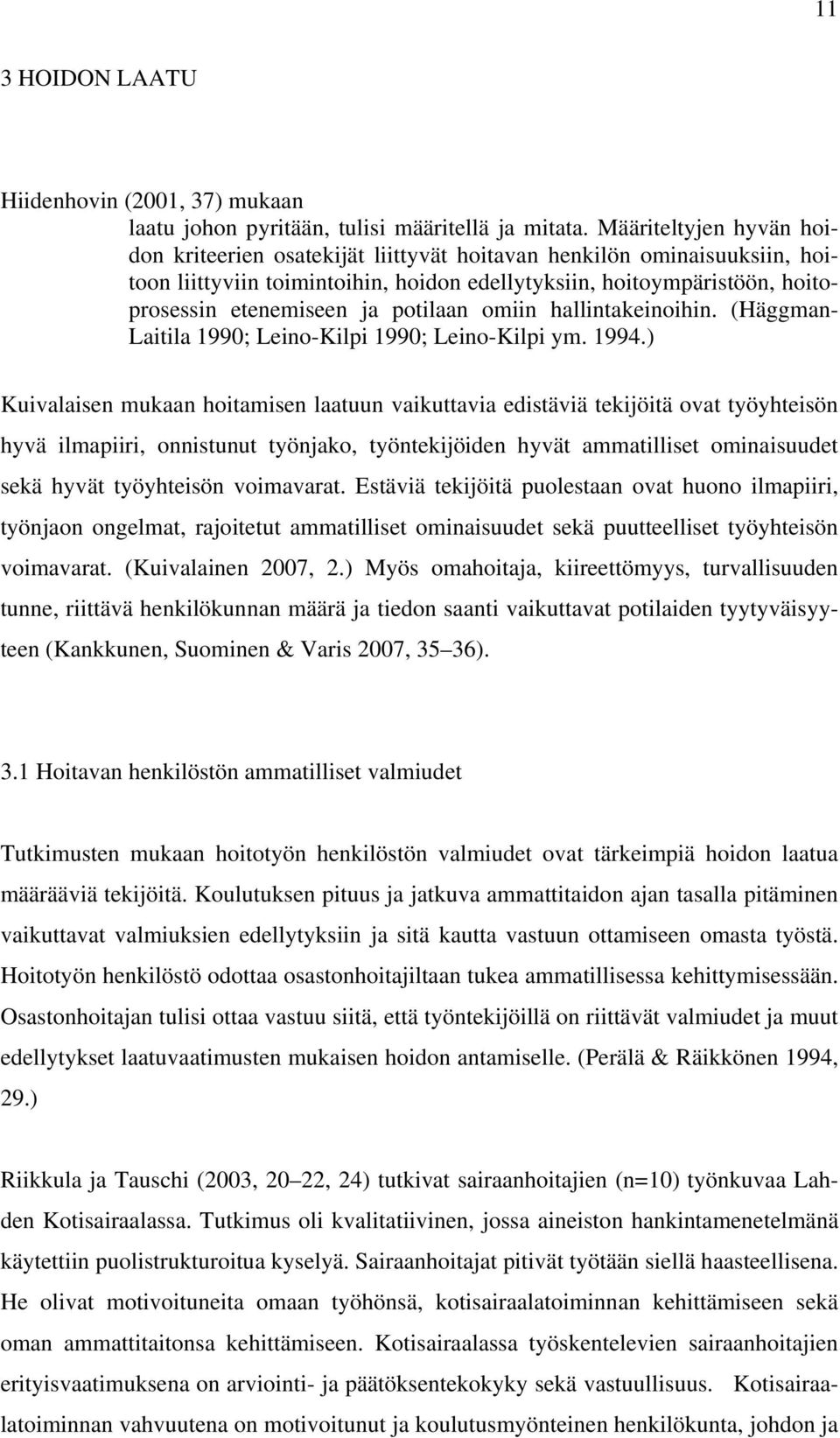 potilaan omiin hallintakeinoihin. (Häggman- Laitila 1990; Leino-Kilpi 1990; Leino-Kilpi ym. 1994.