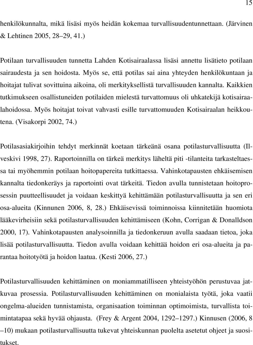 Myös se, että potilas sai aina yhteyden henkilökuntaan ja hoitajat tulivat sovittuina aikoina, oli merkityksellistä turvallisuuden kannalta.