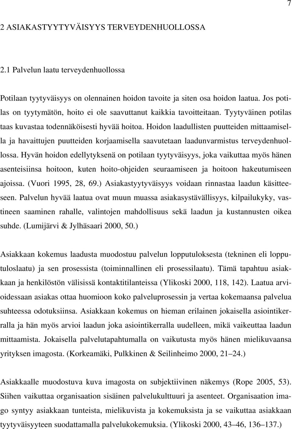 Hoidon laadullisten puutteiden mittaamisella ja havaittujen puutteiden korjaamisella saavutetaan laadunvarmistus terveydenhuollossa.