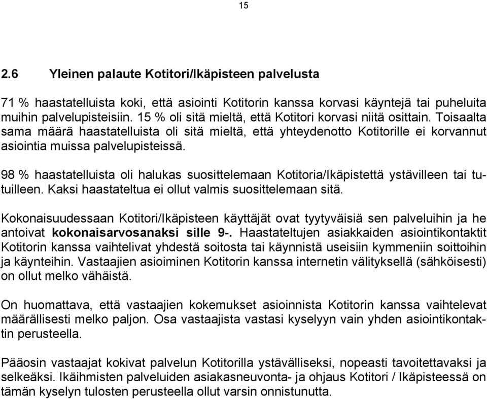 98 % haastatelluista oli halukas suosittelemaan Kotitoria/Ikäpistettä ystävilleen tai tutuilleen. Kaksi haastateltua ei ollut valmis suosittelemaan sitä.