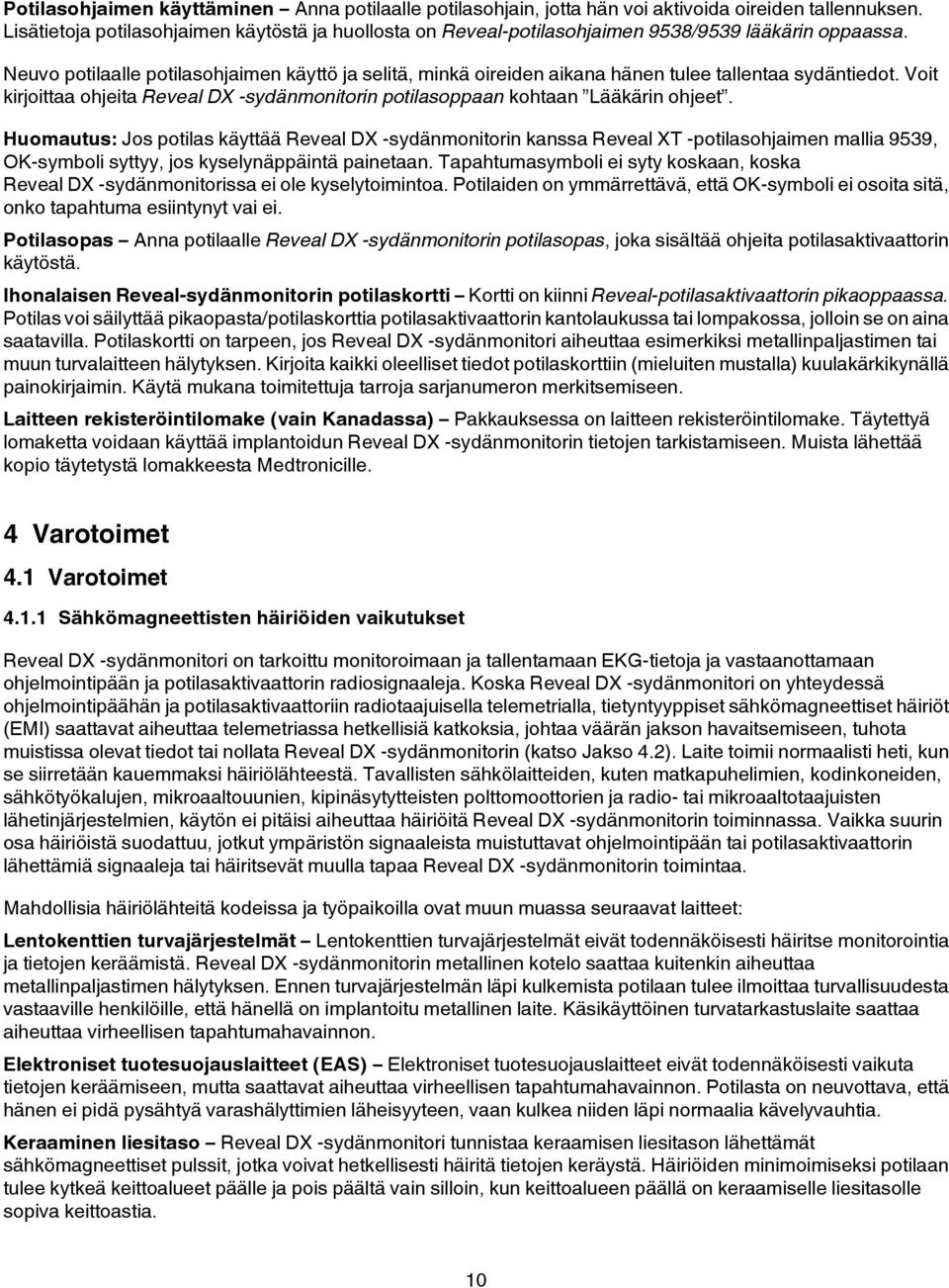 Neuvo potilaalle potilasohjaimen käyttö ja selitä, minkä oireiden aikana hänen tulee tallentaa sydäntiedot. Voit kirjoittaa ohjeita Reveal DX -sydänmonitorin potilasoppaan kohtaan Lääkärin ohjeet.
