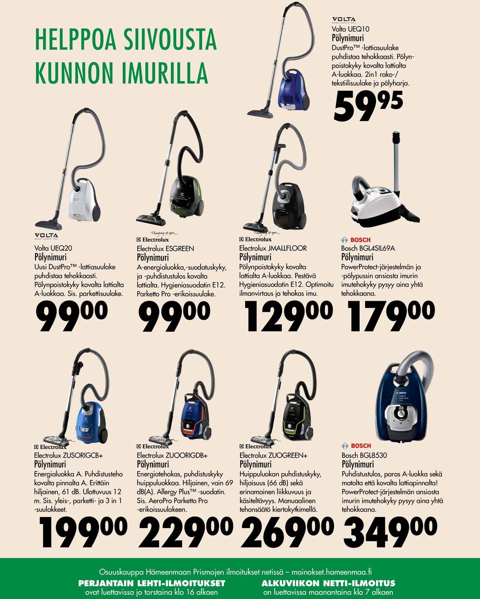 99 00 Electrolux ESGREEN Pölynimuri A-energialuokka,-suodatuskyky, ja -puhdistustulos kovalta lattialta. Hygieniasuodatin E12. Parketto Pro -erikoissuulake.