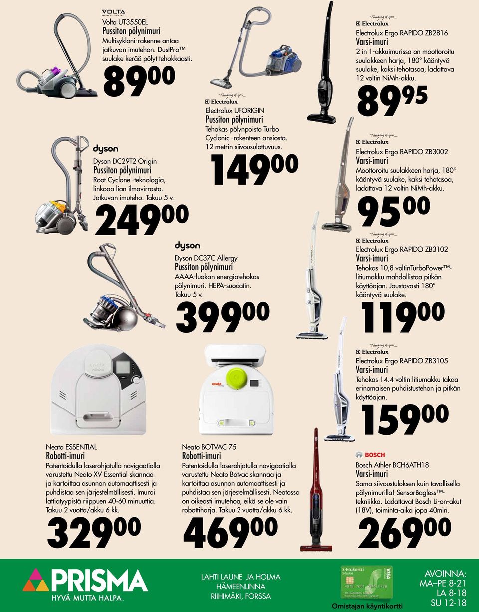 249 00 Electrolux UFORIGIN Pussiton pölynimuri Tehokas pölynpoisto Turbo Cyclonic -rakenteen ansiosta. 12 metrin siivousulottuvuus.