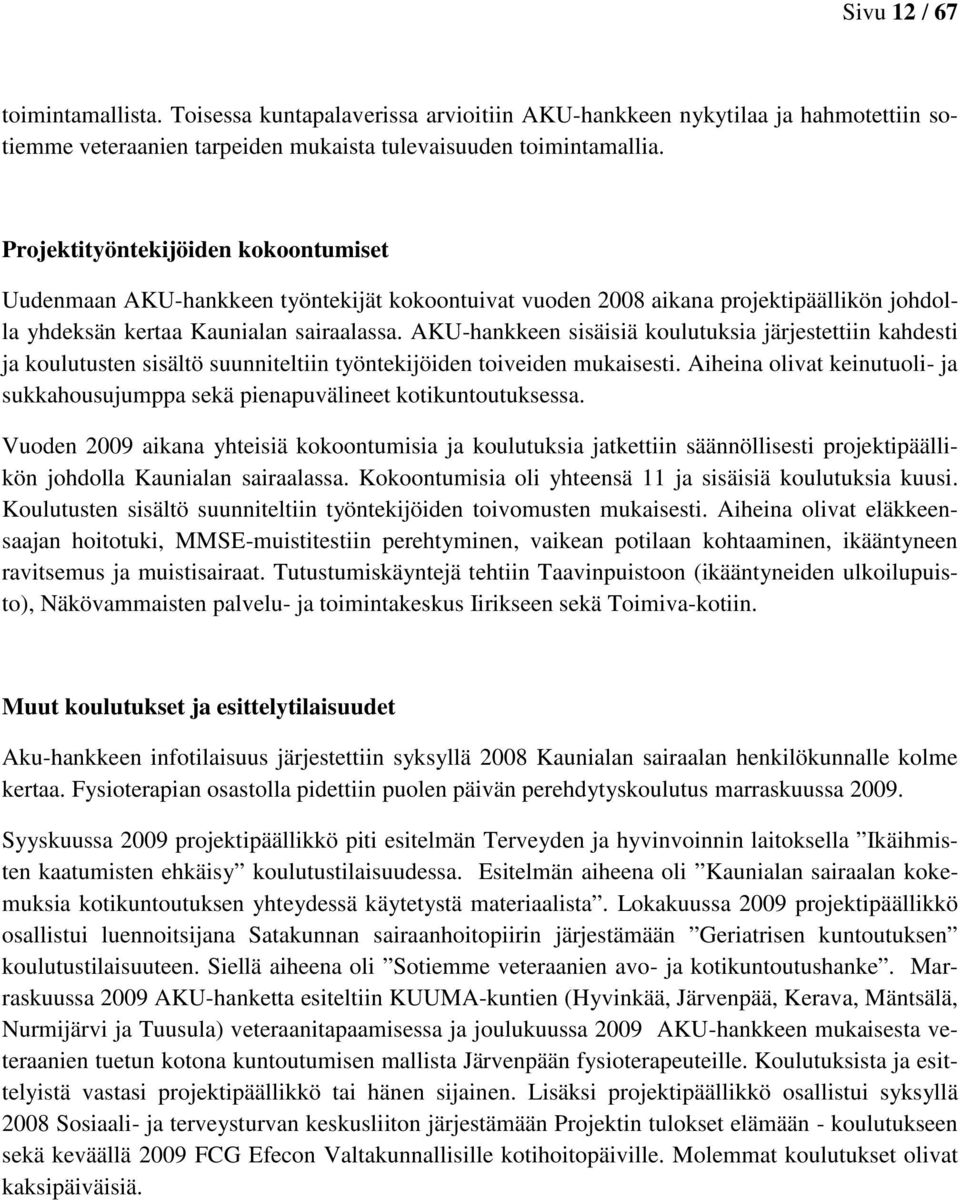 AKU-hankkeen sisäisiä koulutuksia järjestettiin kahdesti ja koulutusten sisältö suunniteltiin työntekijöiden toiveiden mukaisesti.