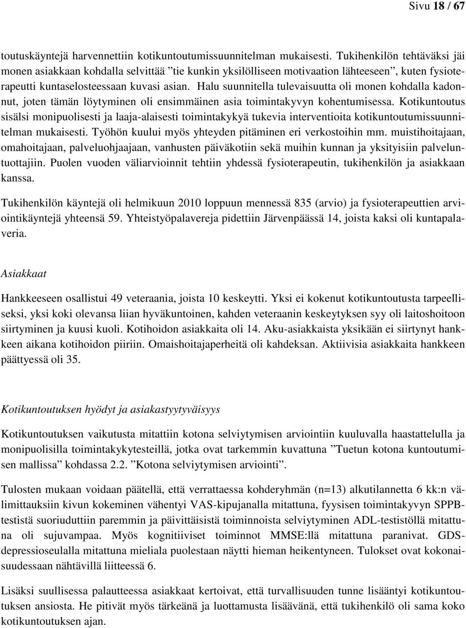 Halu suunnitella tulevaisuutta oli monen kohdalla kadonnut, joten tämän löytyminen oli ensimmäinen asia toimintakyvyn kohentumisessa.