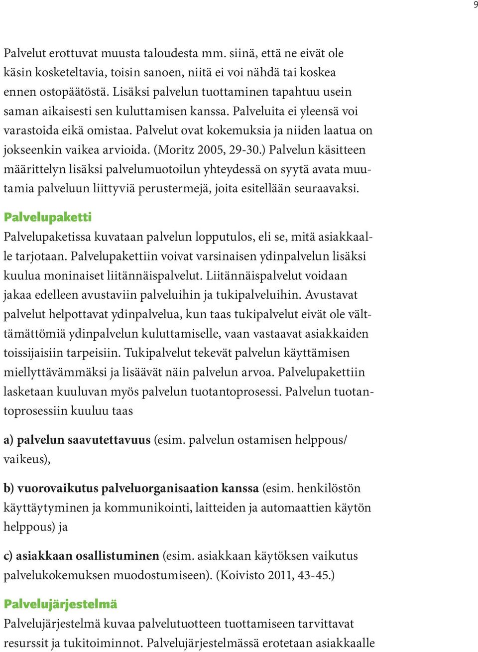 Palvelut ovat kokemuksia ja niiden laatua on jokseenkin vaikea arvioida. (Moritz 2005, 29-30.