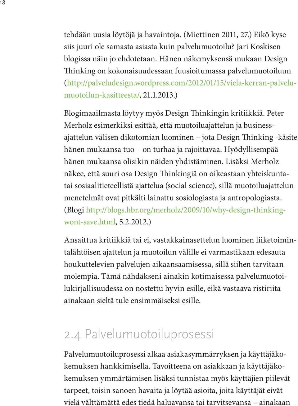 ) Blogimaailmasta löytyy myös Design Thinkingin kritiikkiä.