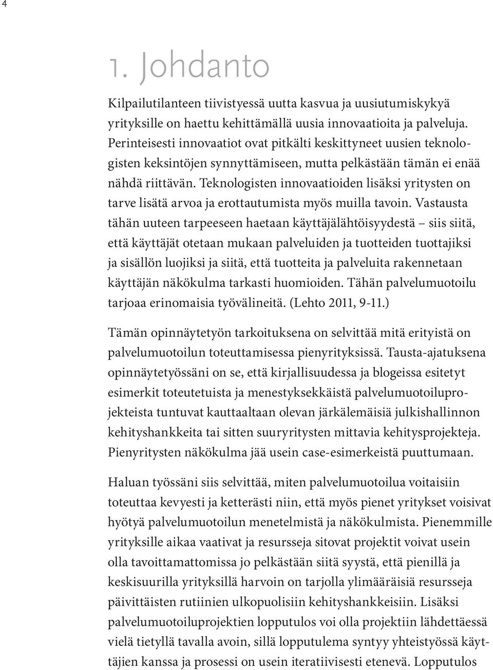 Teknologisten innovaatioiden lisäksi yritysten on tarve lisätä arvoa ja erottautumista myös muilla tavoin.