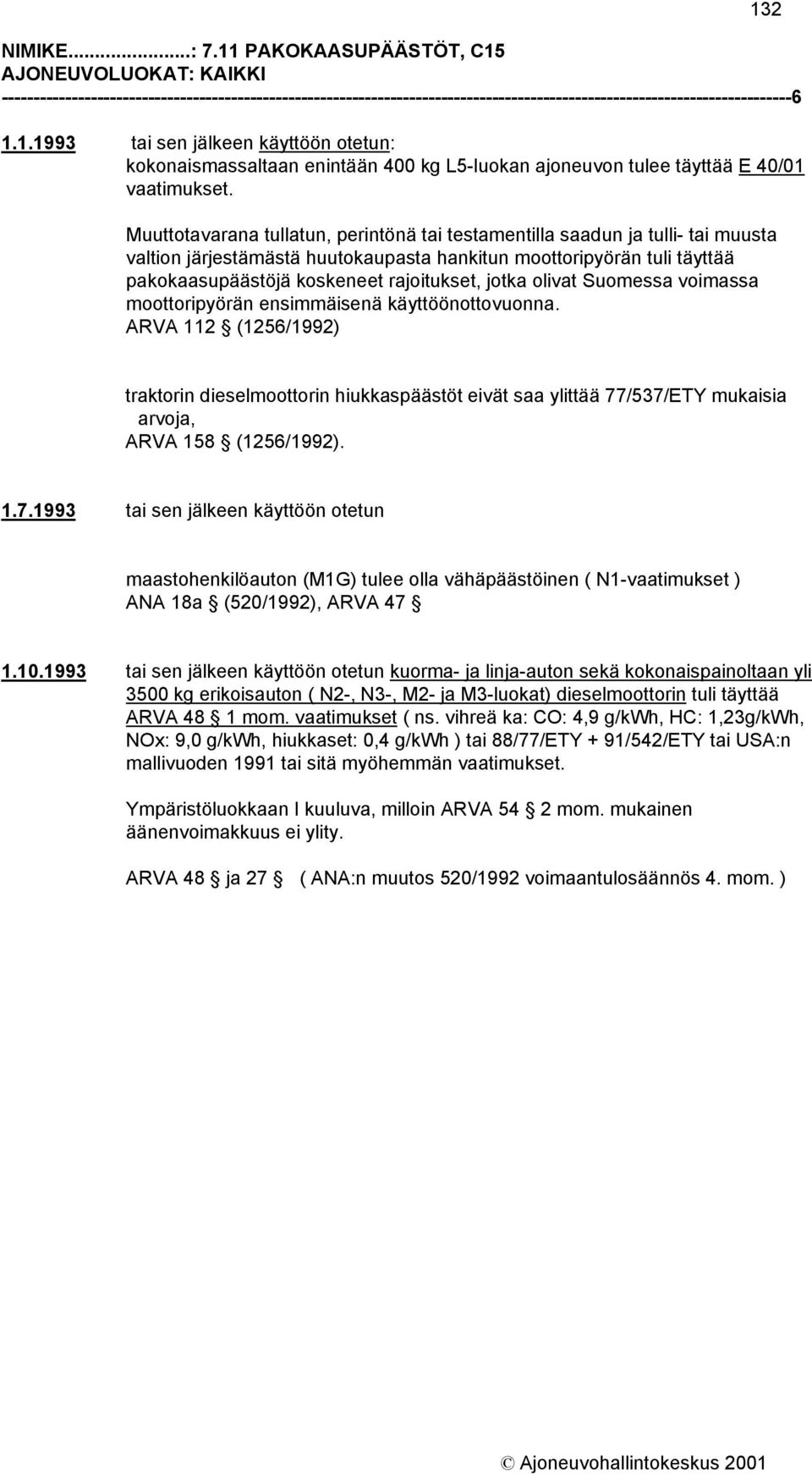 jotka olivat Suomessa voimassa moottoripyörän ensimmäisenä käyttöönottovuonna.