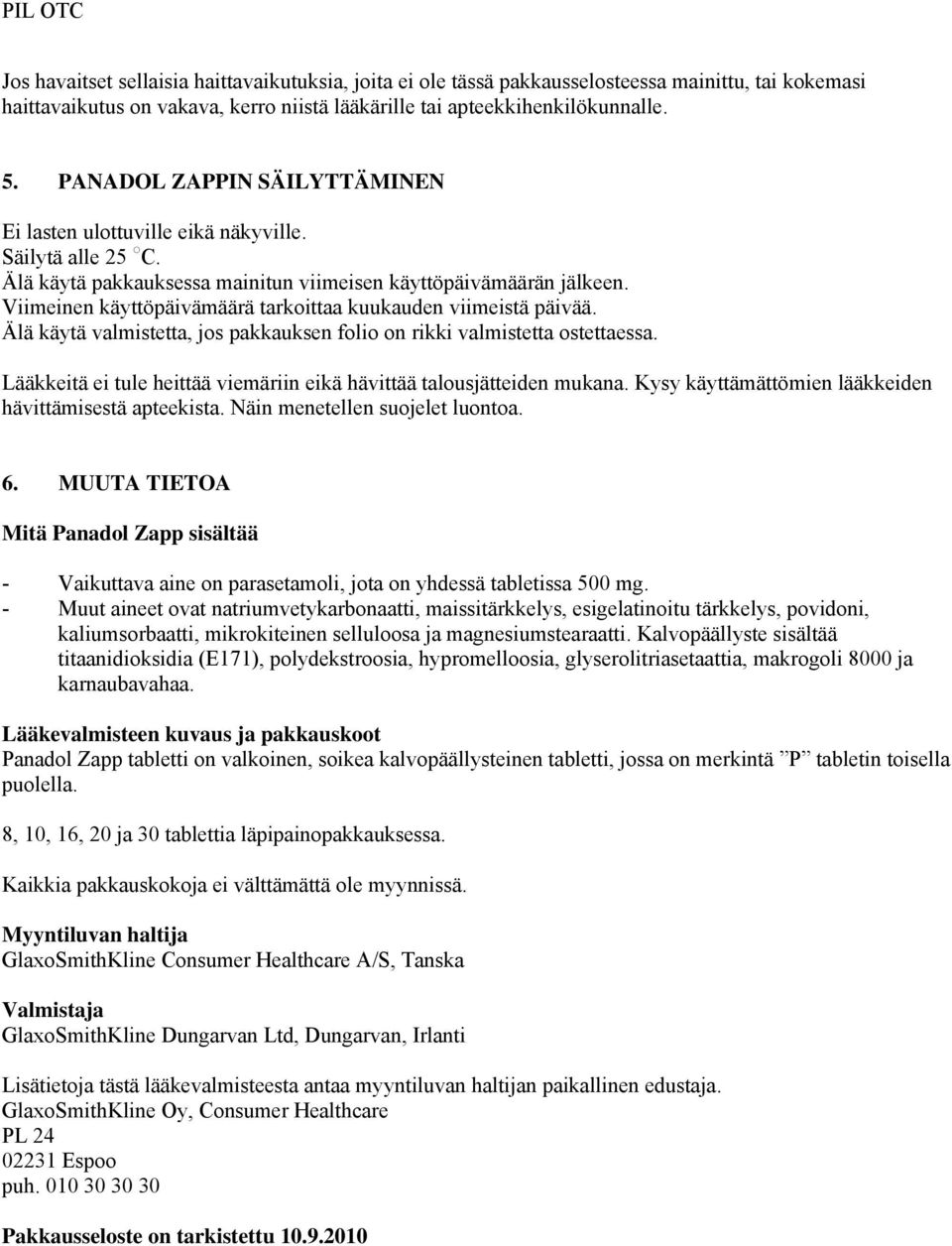 Viimeinen käyttöpäivämäärä tarkoittaa kuukauden viimeistä päivää. Älä käytä valmistetta, jos pakkauksen folio on rikki valmistetta ostettaessa.