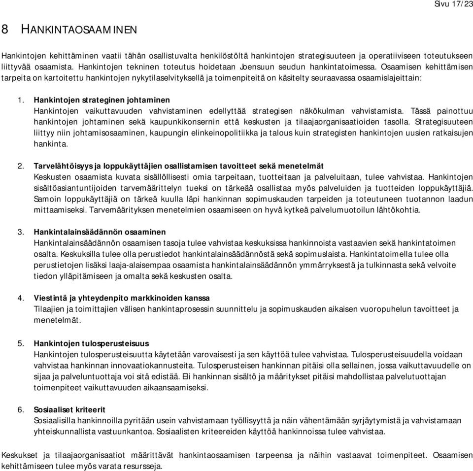 Osaamisen kehittämisen tarpeita on kartoitettu hankintojen nykytilaselvityksellä ja toimenpiteitä on käsitelty seuraavassa osaamislajeittain: 1.