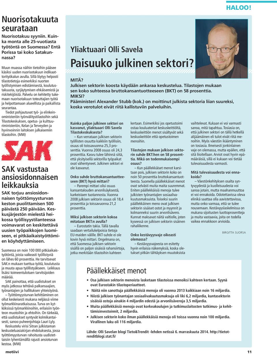 Sillä löytyy helposti tilastotietoja esimerkiksi nuorten työllistymisen edistämisestä, koulutustakuusta, syrjäytymisen ehkäisemistä ja riskitekijöistä.