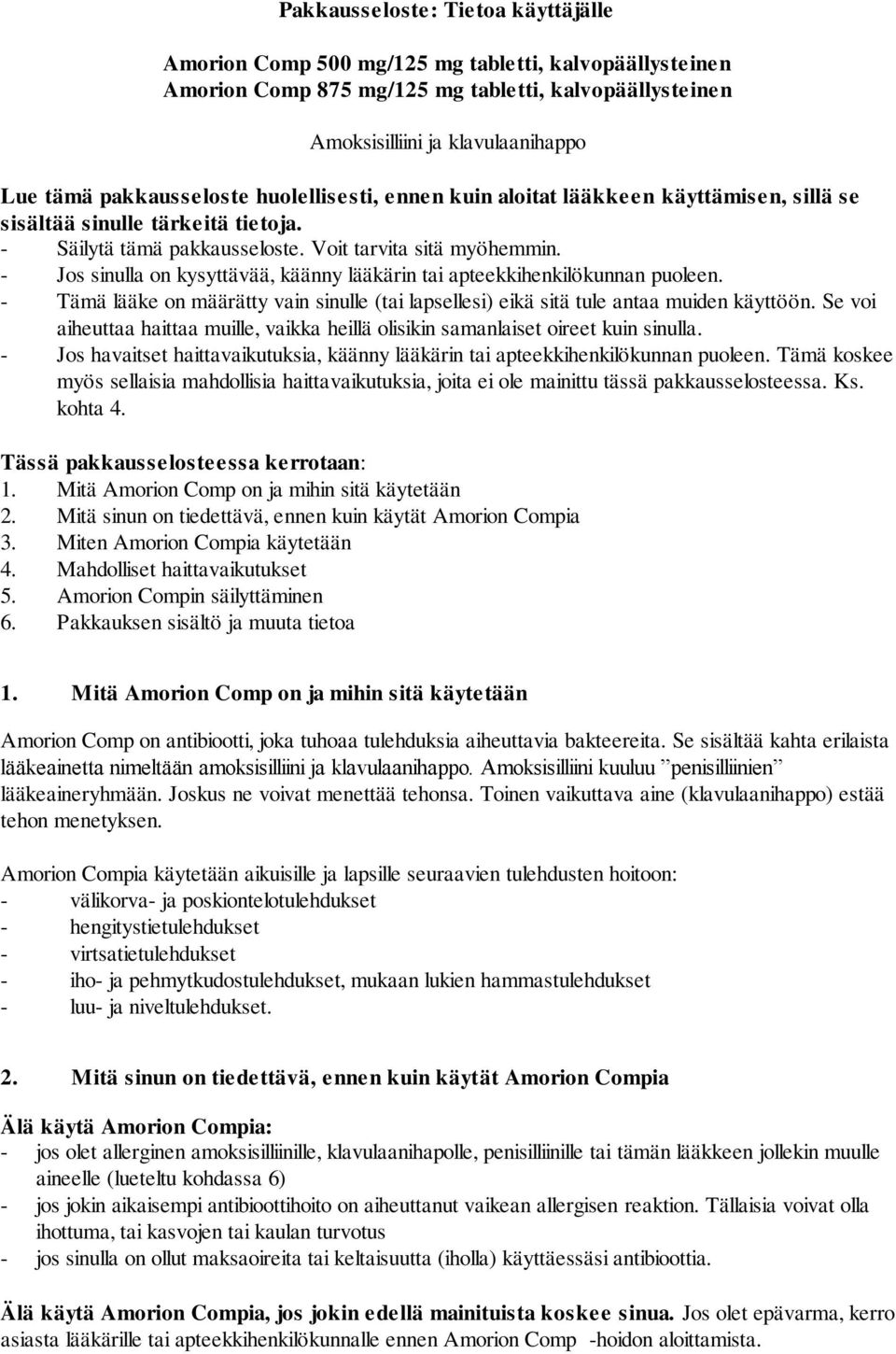 - Jos sinulla on kysyttävää, käänny lääkärin tai apteekkihenkilökunnan puoleen. - Tämä lääke on määrätty vain sinulle (tai lapsellesi) eikä sitä tule antaa muiden käyttöön.