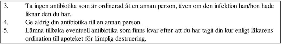 Ge aldrig din antibiotika till en annan person. 5.