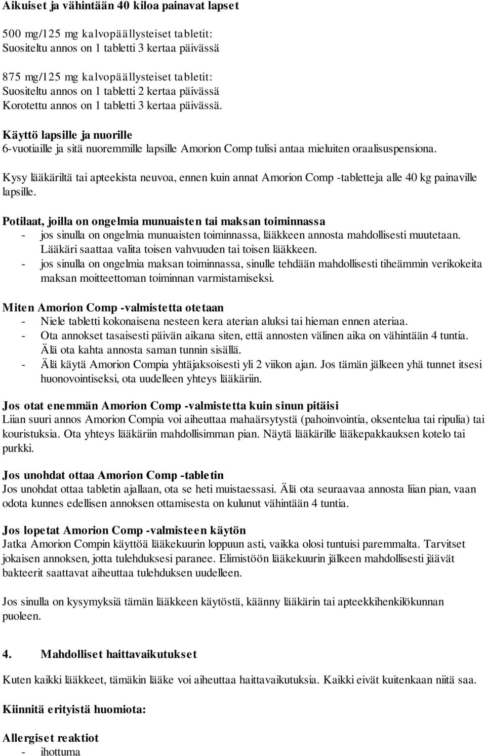 Käyttö lapsille ja nuorille 6-vuotiaille ja sitä nuoremmille lapsille Amorion Comp tulisi antaa mieluiten oraalisuspensiona.