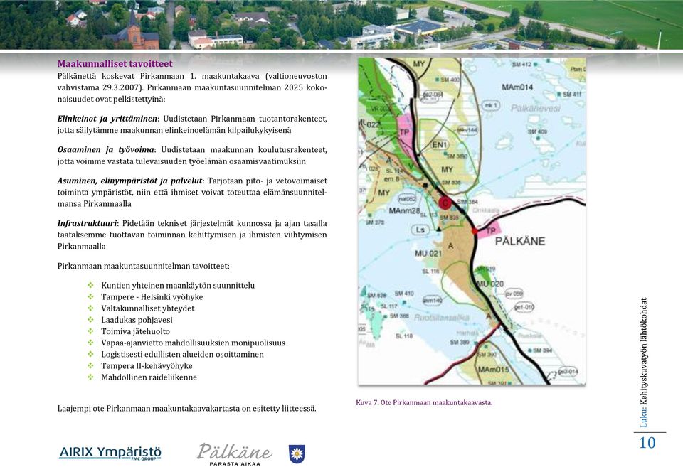 kilpailukykyisenä Osaaminen ja työvoima: Uudistetaan maakunnan koulutusrakenteet, jotta voimme vastata tulevaisuuden työelämän osaamisvaatimuksiin Asuminen, elinympäristöt ja palvelut: Tarjotaan