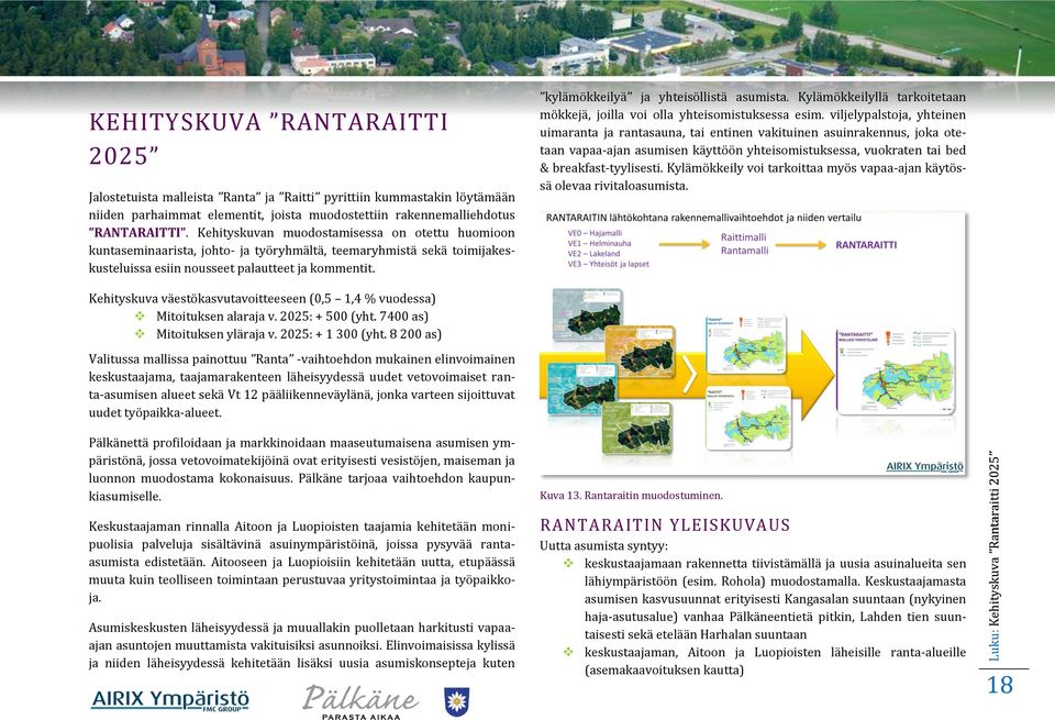 Kehityskuvan muodostamisessa on otettu huomioon kuntaseminaarista, johto- ja työryhmältä, teemaryhmistä sekä toimijakeskusteluissa esiin nousseet palautteet ja kommentit.