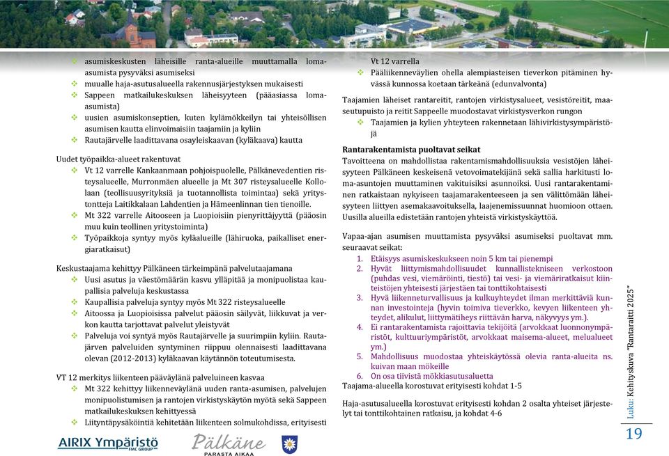 osayleiskaavan (kyläkaava) kautta Uudet työpaikka-alueet rakentuvat Vt 12 varrelle Kankaanmaan pohjoispuolelle, Pälkänevedentien risteysalueelle, Murronmäen alueelle ja Mt 307 risteysalueelle