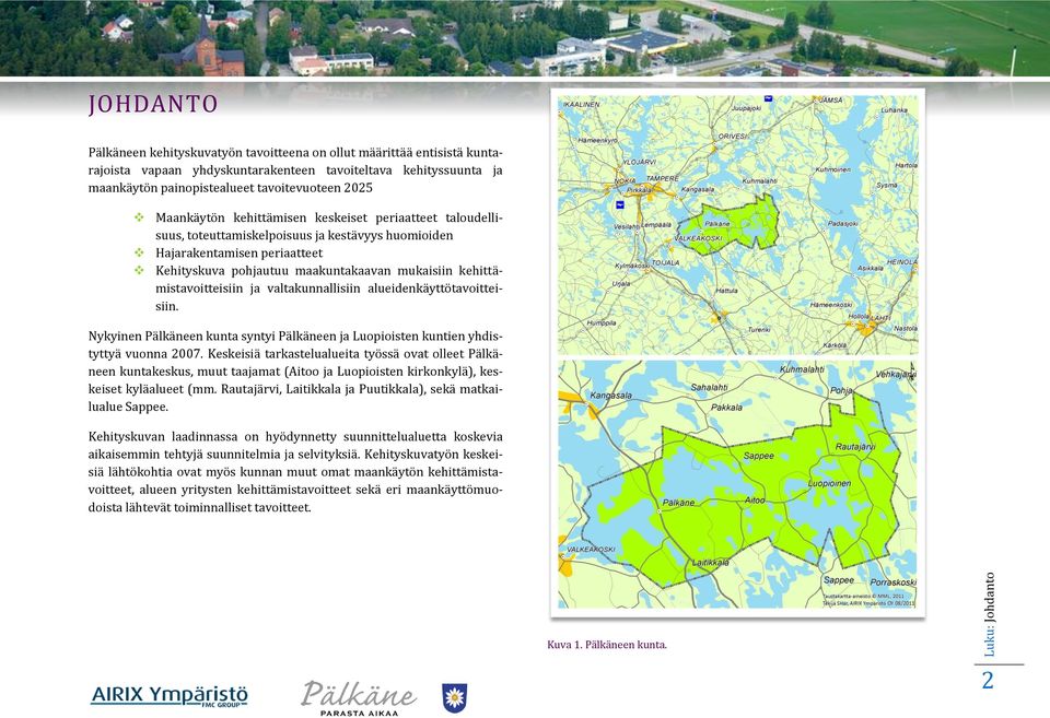 mukaisiin kehittämistavoitteisiin ja valtakunnallisiin alueidenkäyttötavoitteisiin. Nykyinen Pälkäneen kunta syntyi Pälkäneen ja Luopioisten kuntien yhdistyttyä vuonna 2007.