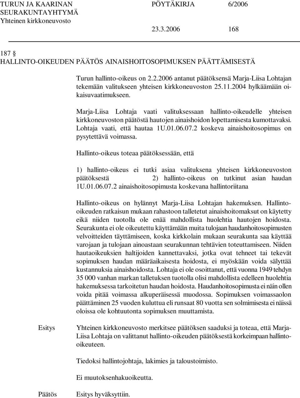 Lohtaja vaati, että hautaa 1U.01.06.07.2 koskeva ainaishoitosopimus on pysytettävä voimassa.