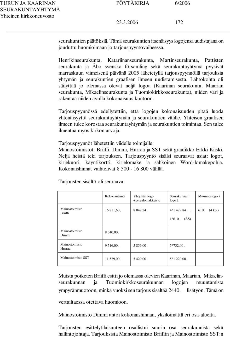 tarjouspyynnöllä tarjouksia yhtymän ja seurakuntien graafisen ilmeen uudistamisesta.