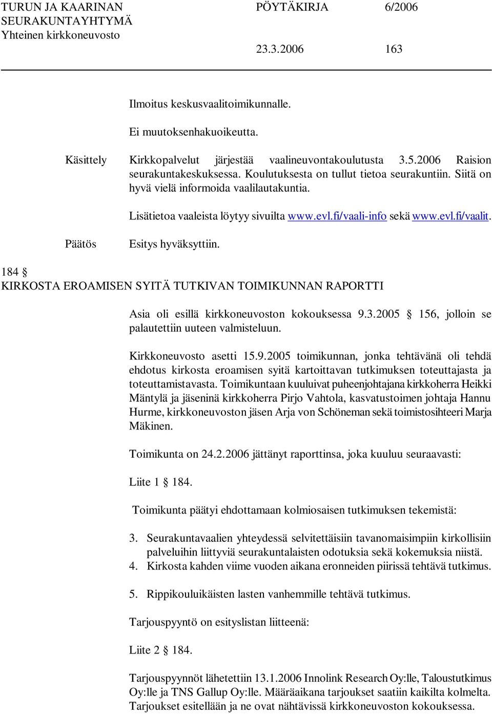 184 KIRKOSTA EROAMISEN SYITÄ TUTKIVAN TOIMIKUNNAN RAPORTTI Asia oli esillä kirkkoneuvoston kokouksessa 9.