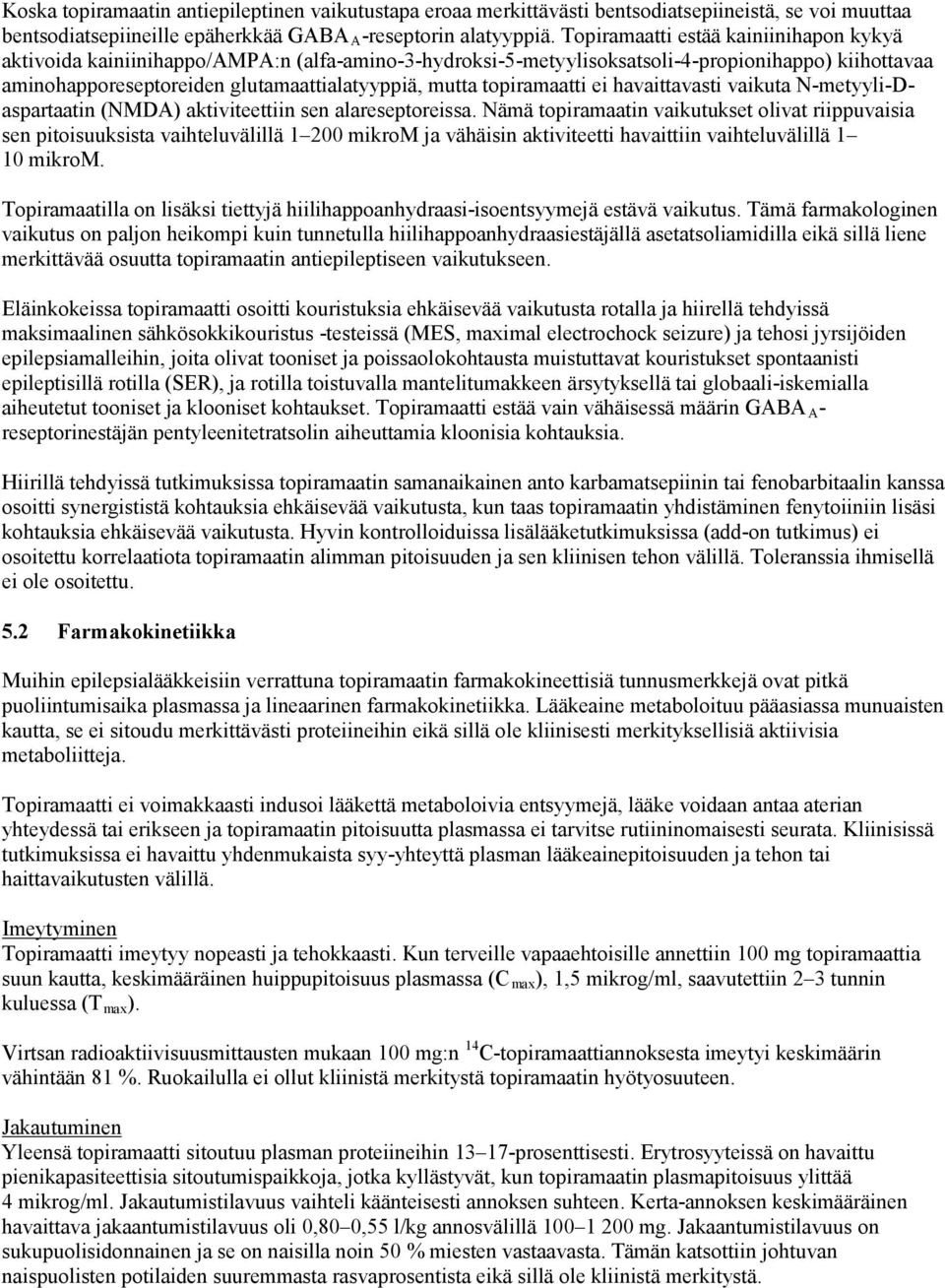 topiramaatti ei havaittavasti vaikuta N-metyyli-Daspartaatin (NMDA) aktiviteettiin sen alareseptoreissa.