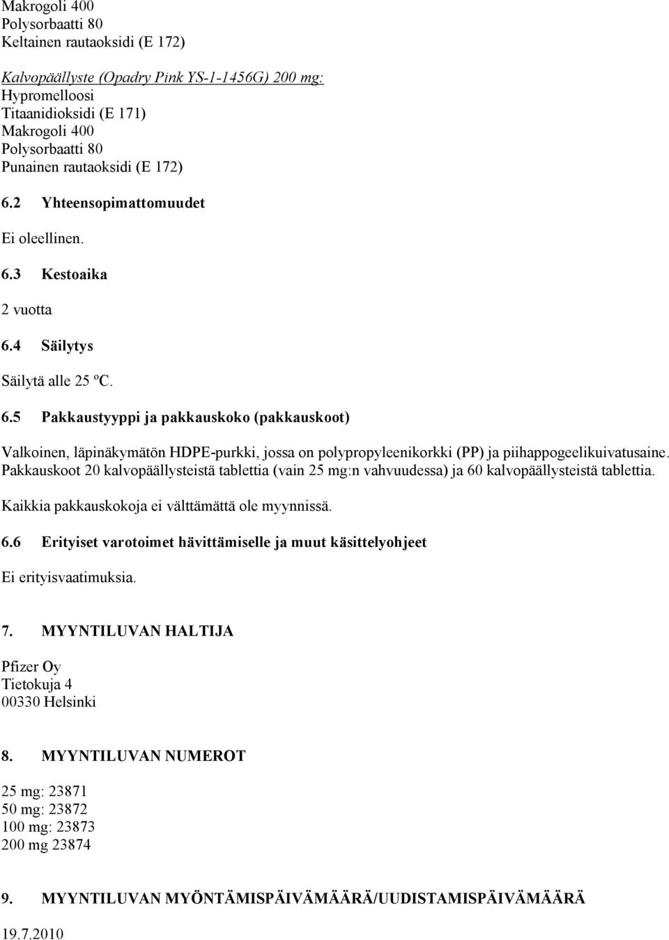 Pakkauskoot 20 kalvopäällysteistä tablettia (vain 25 mg:n vahvuudessa) ja 60 kalvopäällysteistä tablettia. Kaikkia pakkauskokoja ei välttämättä ole myynnissä. 6.6 Erityiset varotoimet hävittämiselle ja muut käsittelyohjeet Ei erityisvaatimuksia.