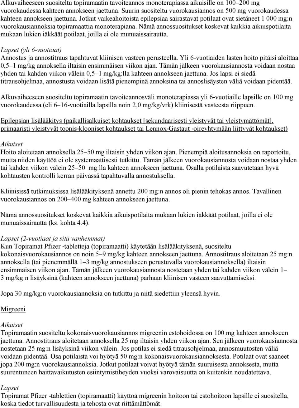 Jotkut vaikeahoitoista epilepsiaa sairastavat potilaat ovat sietäneet 1 000 mg:n vuorokausiannoksia topiramaattia monoterapiana.