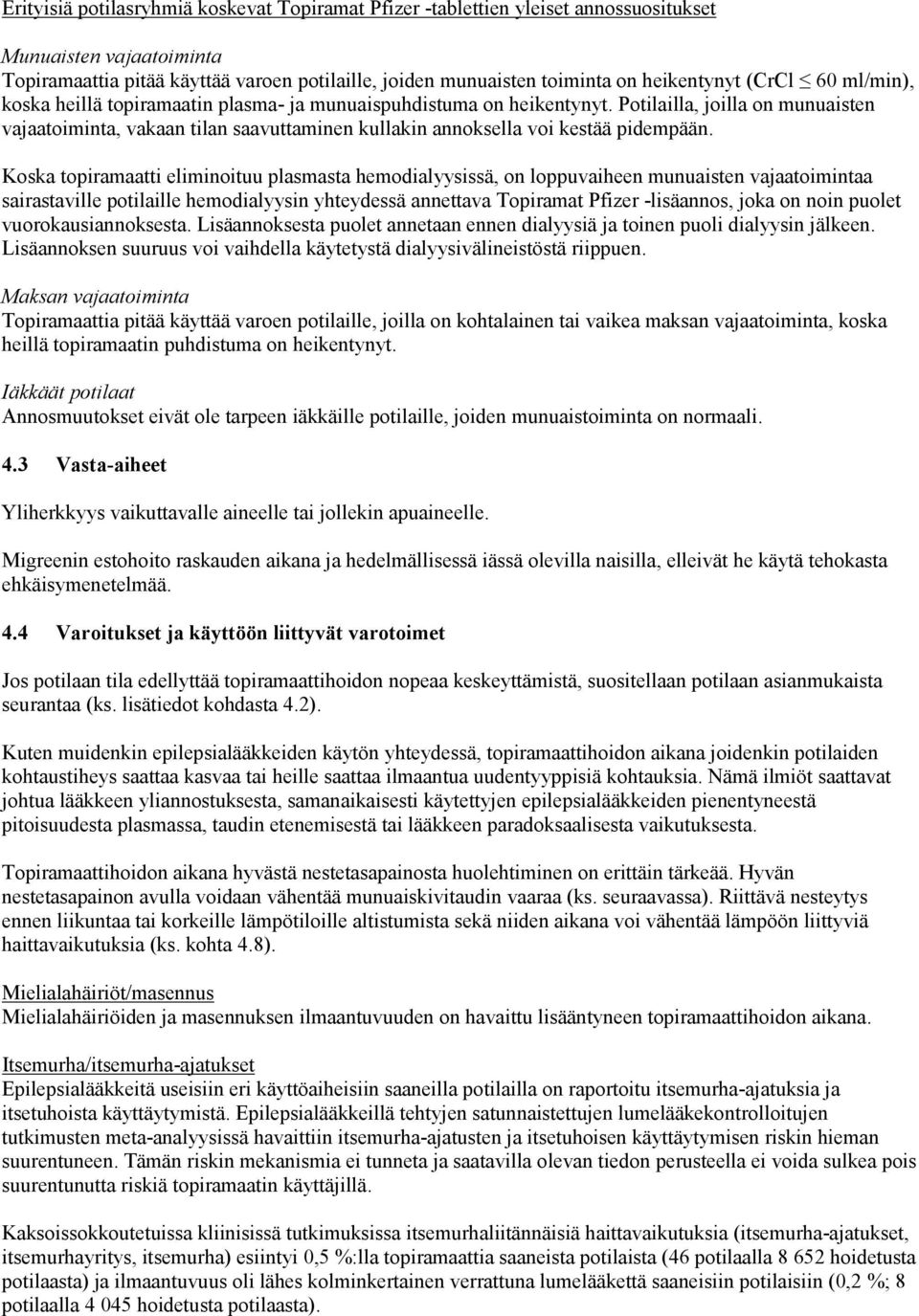 Potilailla, joilla on munuaisten vajaatoiminta, vakaan tilan saavuttaminen kullakin annoksella voi kestää pidempään.