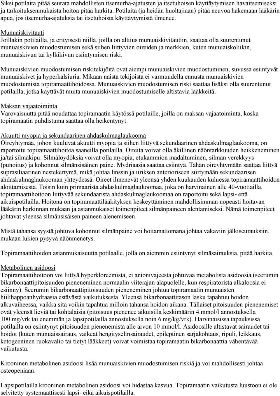 Munuaiskivitauti Joillakin potilailla, ja erityisesti niillä, joilla on alttius munuaiskivitautiin, saattaa olla suurentunut munuaiskivien muodostumisen sekä siihen liittyvien oireiden ja merkkien,