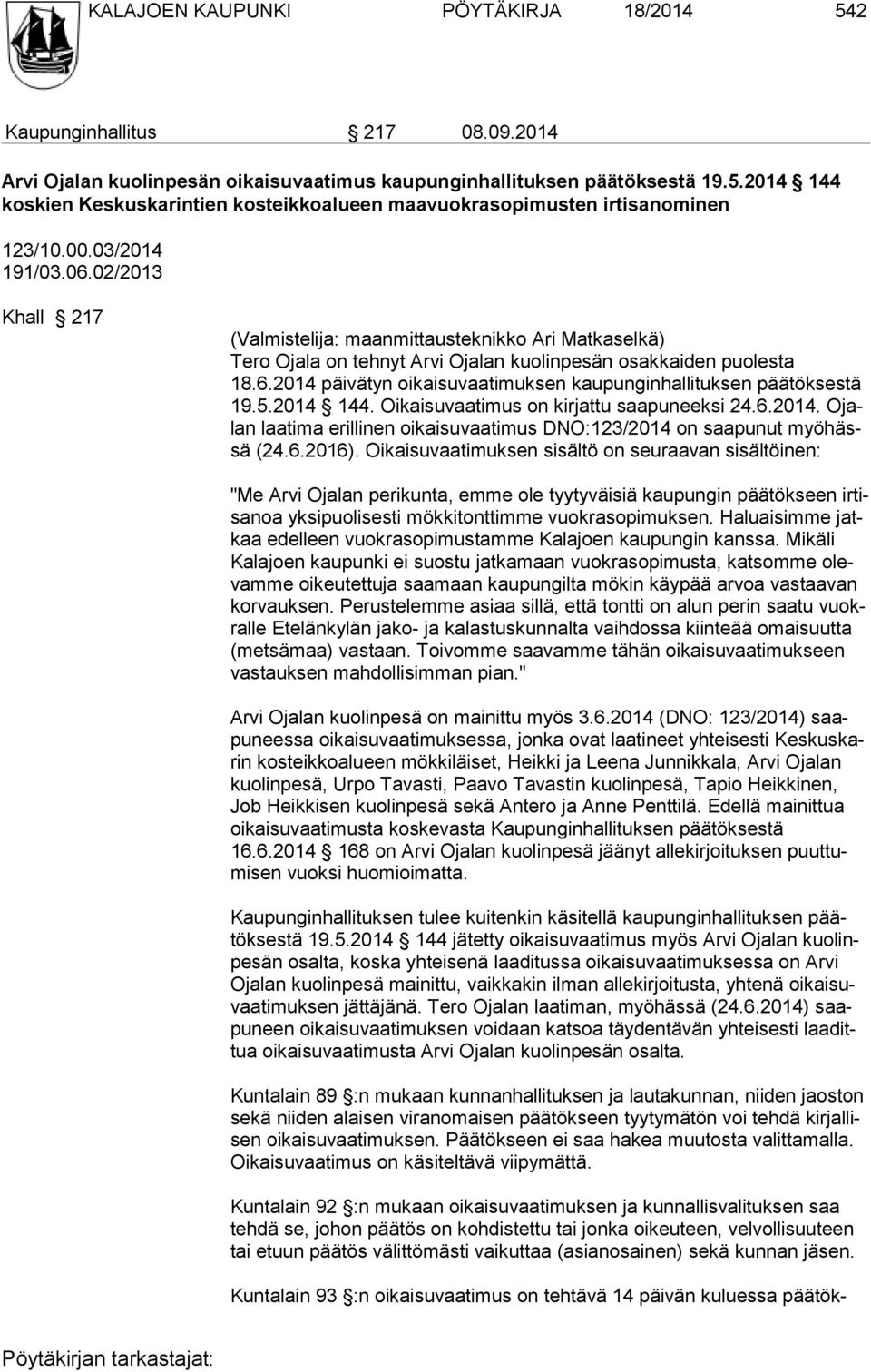 5.2014 144. Oikaisuvaati mus on kirjattu saapuneeksi 24.6.2014. Ojalan laatima erillinen oikaisu vaatimus DNO:123/2014 on saa punut myöhässä (24.6.2016).