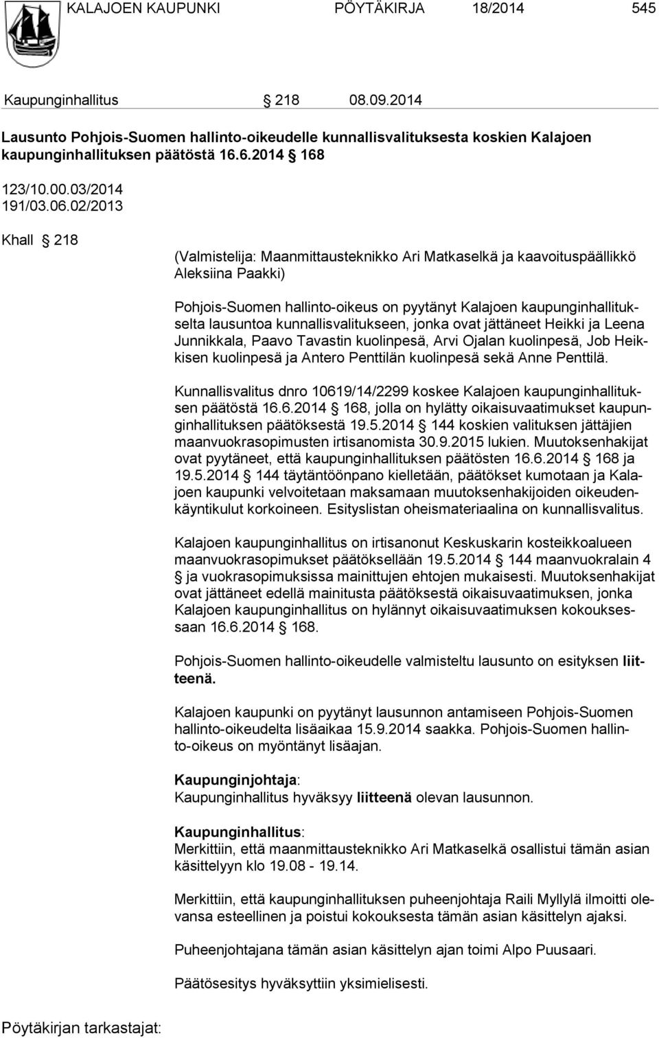 02/2013 Khall 218 (Valmistelija: Maanmittausteknikko Ari Matkaselkä ja kaavoituspäällikkö Aleksiina Paakki) Pohjois-Suomen hallinto-oikeus on pyytänyt Kalajoen kaupunginhallitukselta lausuntoa