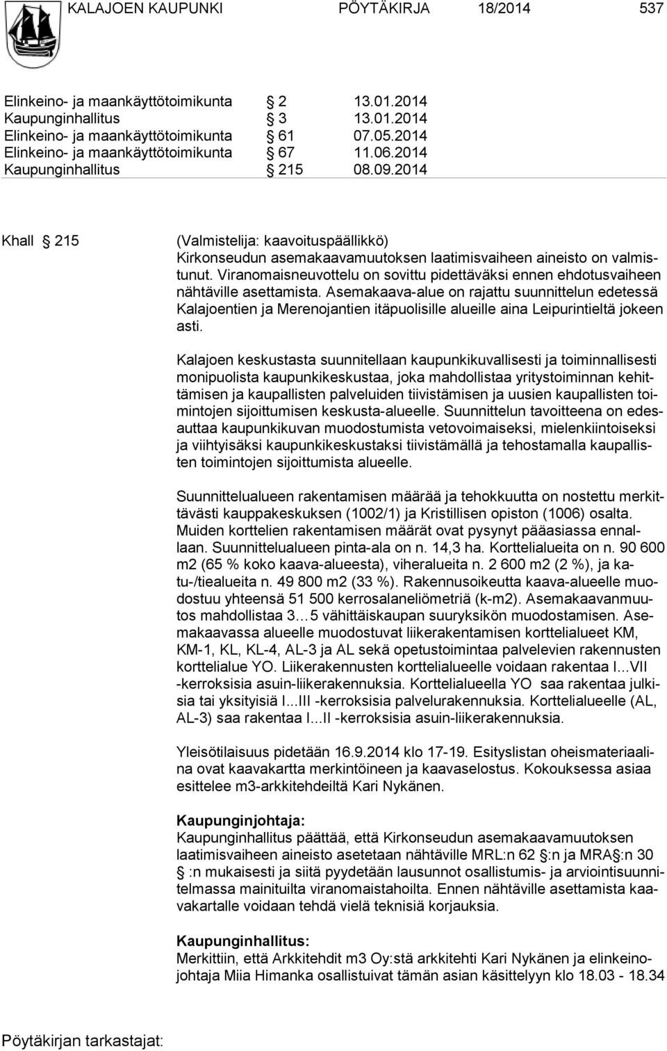 2014 Khall 215 (Valmistelija: kaavoituspäällikkö) Kirkonseudun asemakaavamuutoksen laatimisvaiheen aineisto on valmistunut.