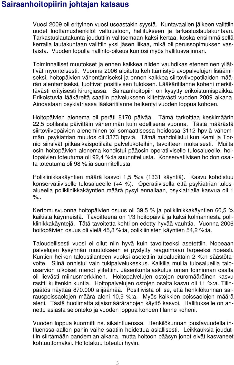 Vuoden lopulla hallinto-oikeus kumosi myös hallitusvalinnan. Toiminnalliset muutokset ja ennen kaikkea niiden vauhdikas eteneminen yllättivät myönteisesti.