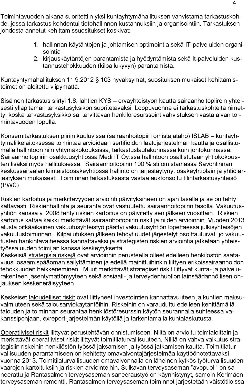 kirjauskäytäntöjen parantamista ja hyödyntämistä sekä It-palveluiden kustannustehokkuuden (kilpailukyvyn) parantamista. Kuntayhtymähallituksen 11.9.