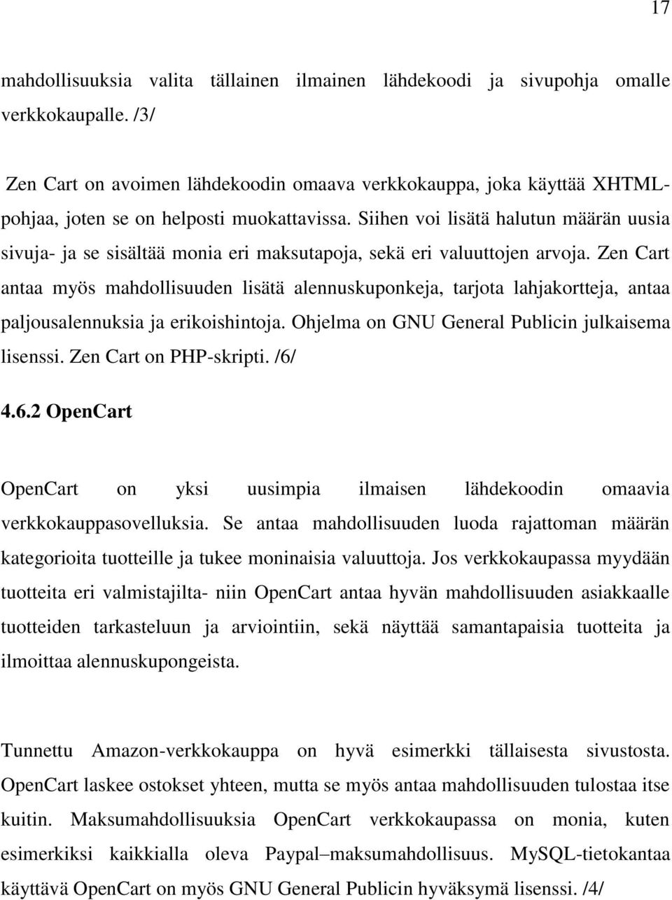 Siihen voi lisätä halutun määrän uusia sivuja- ja se sisältää monia eri maksutapoja, sekä eri valuuttojen arvoja.