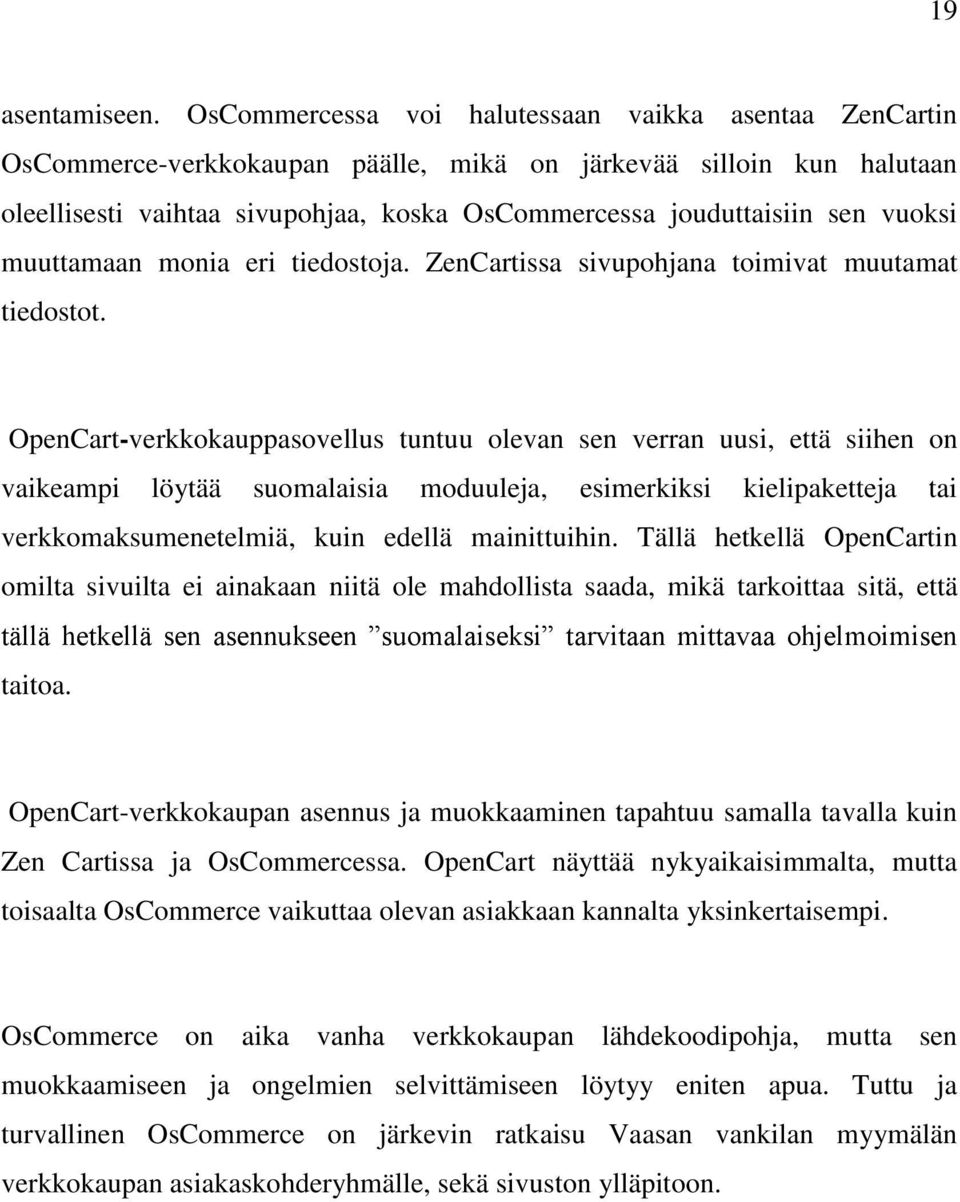 vuoksi muuttamaan monia eri tiedostoja. ZenCartissa sivupohjana toimivat muutamat tiedostot.