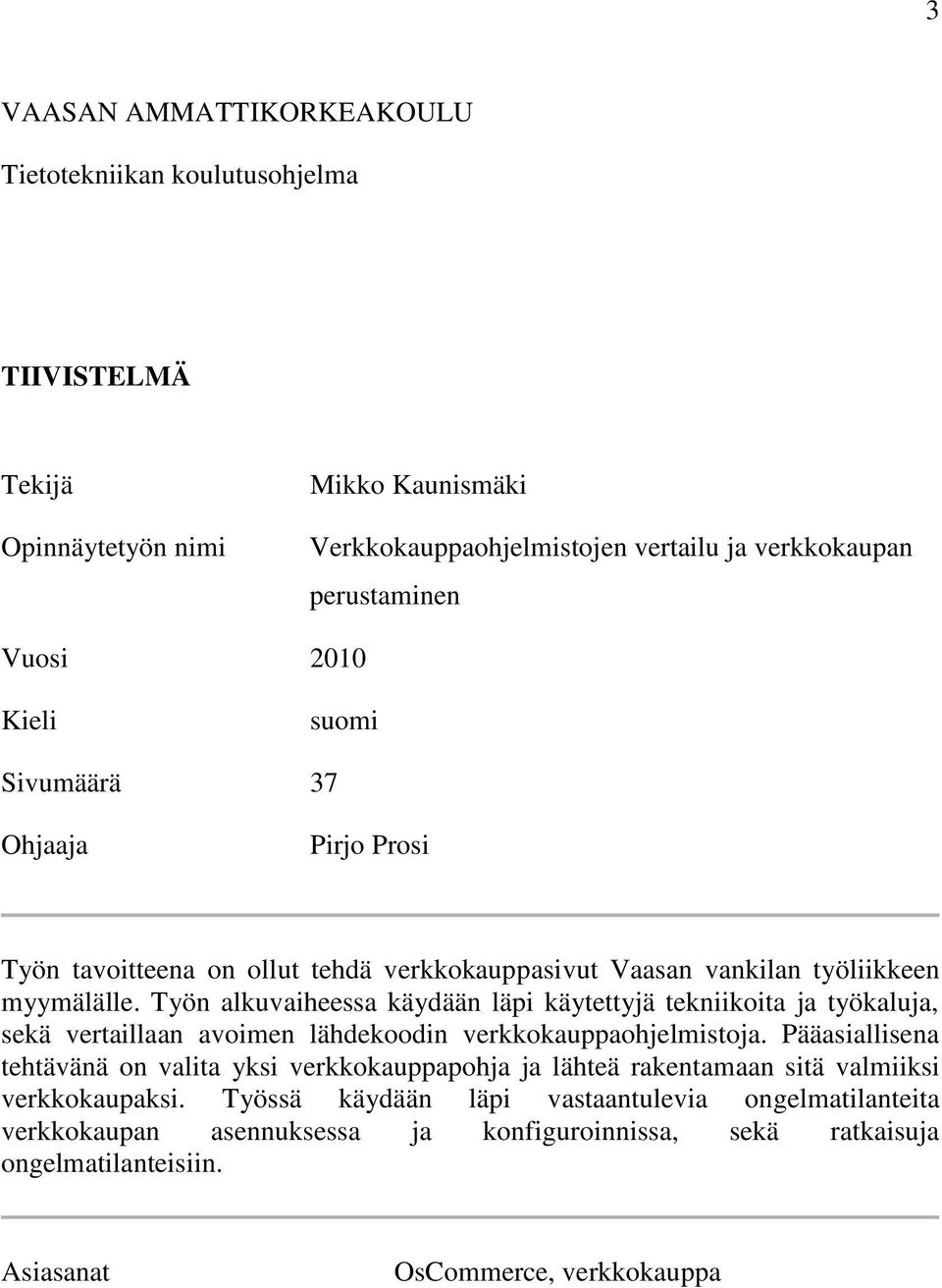 Työn alkuvaiheessa käydään läpi käytettyjä tekniikoita ja työkaluja, sekä vertaillaan avoimen lähdekoodin verkkokauppaohjelmistoja.