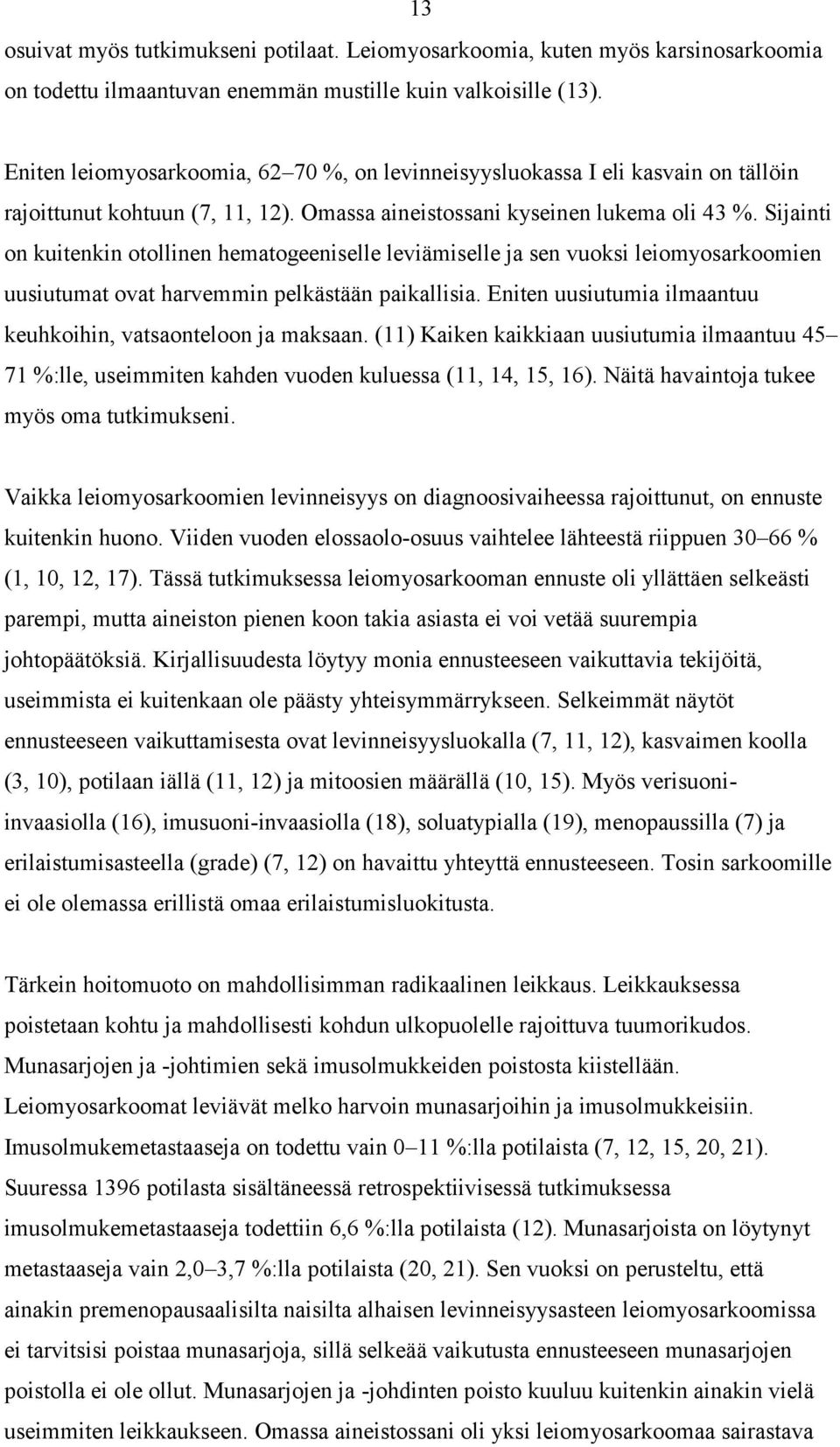 Sijainti on kuitenkin otollinen hematogeeniselle leviämiselle ja sen vuoksi leiomyosarkoomien uusiutumat ovat harvemmin pelkästään paikallisia.