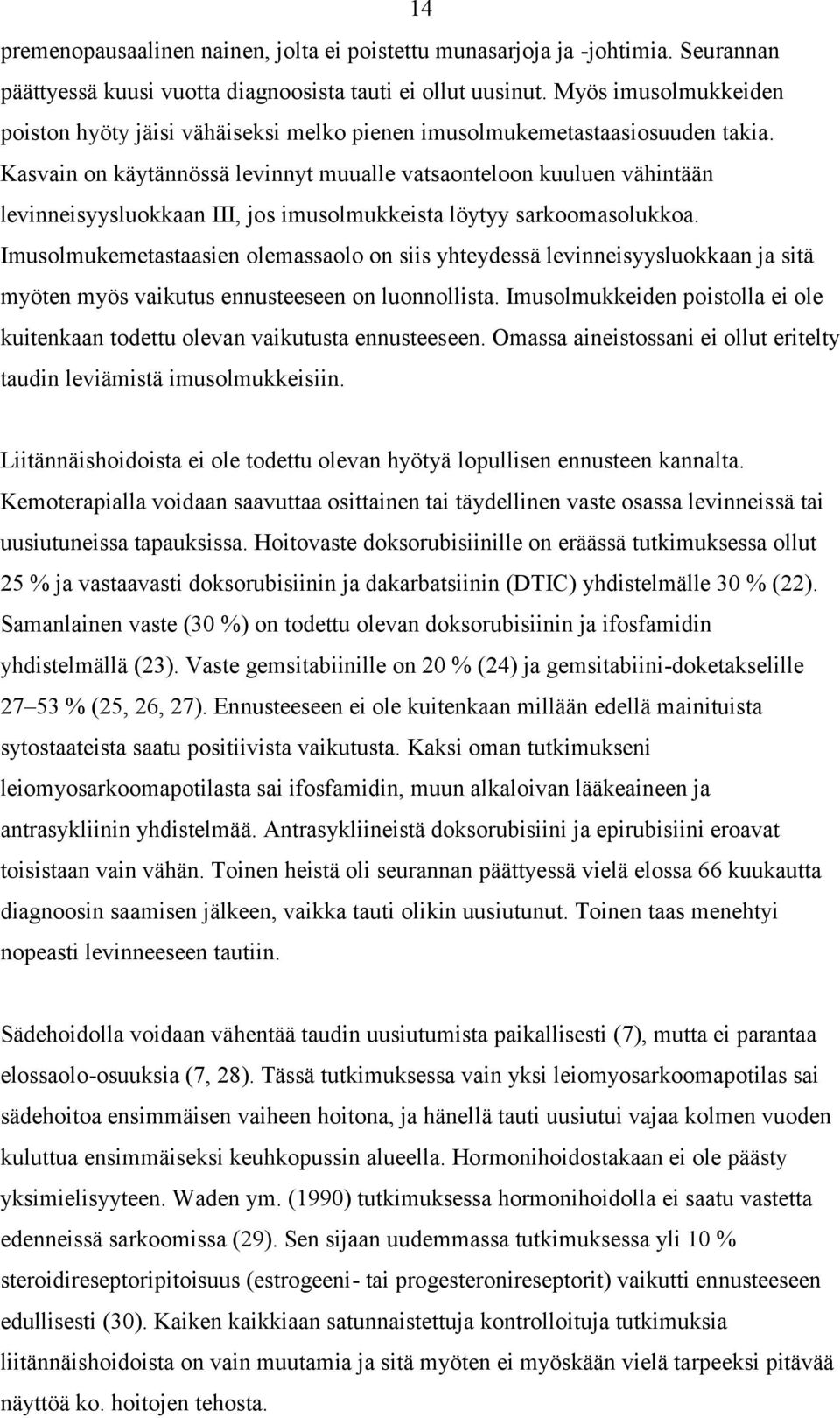 Kasvain on käytännössä levinnyt muualle vatsaonteloon kuuluen vähintään levinneisyysluokkaan III, jos imusolmukkeista löytyy sarkoomasolukkoa.